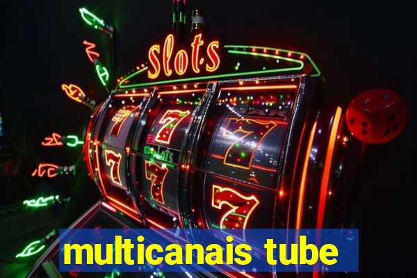 multicanais tube